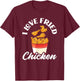 I Love Fried Chicken Fast Food Chicken Lovers T-Shirt - T-Shirt | Maroon