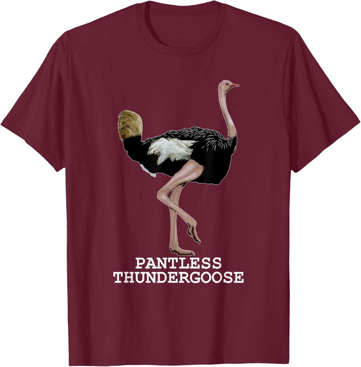 Pantless Thundergoose Funny Hilarious Ostrich Joke Lovers T-Shirt - T-Shirt | Maroon