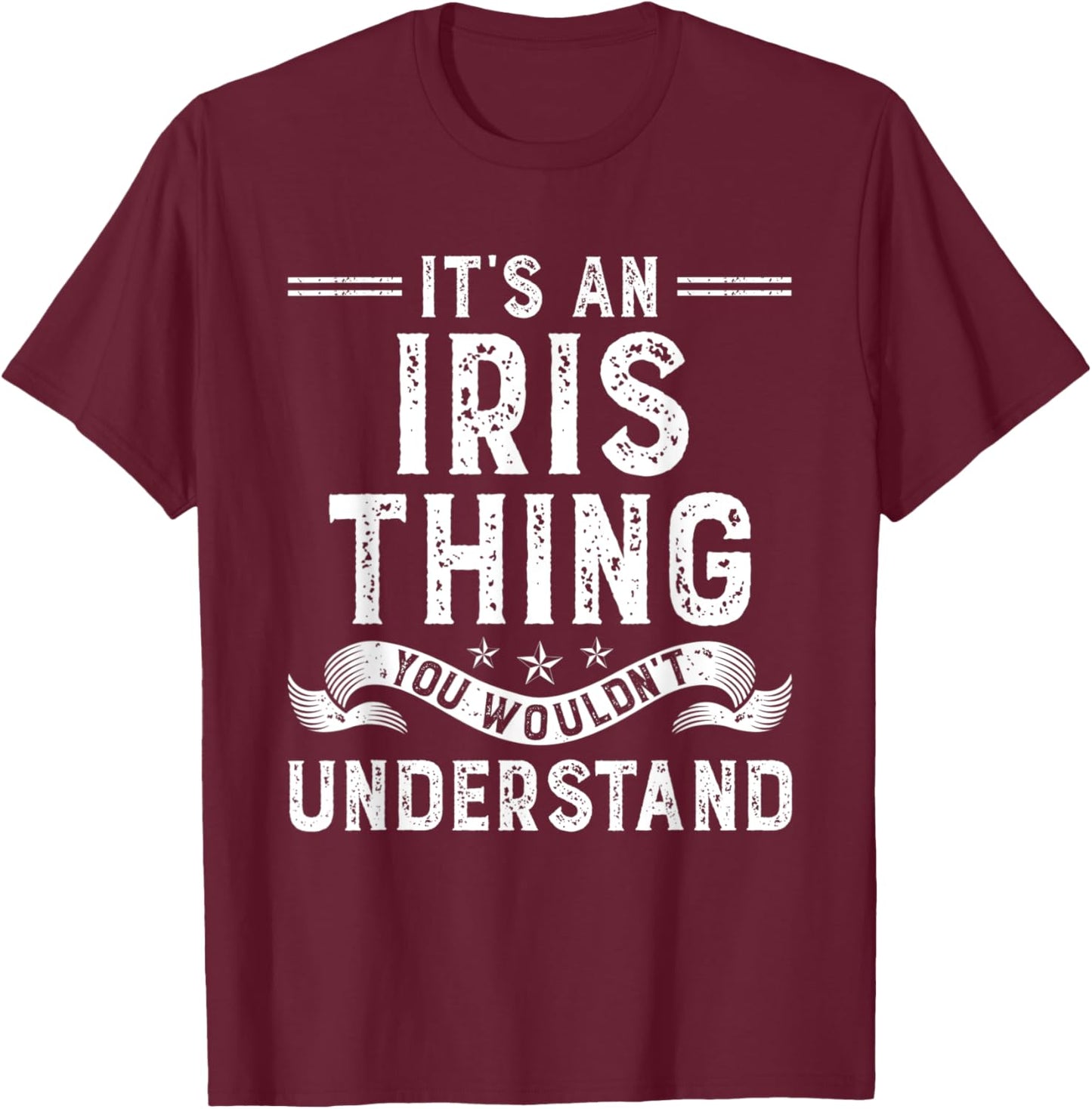 It's an Iris Thing You Wouldn't Understand Funny Name T-Shirt - T-Shirt | Maroon
