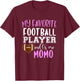 My Favorite Football Player Call Me Momo T-Shirt - T-Shirt | Maroon