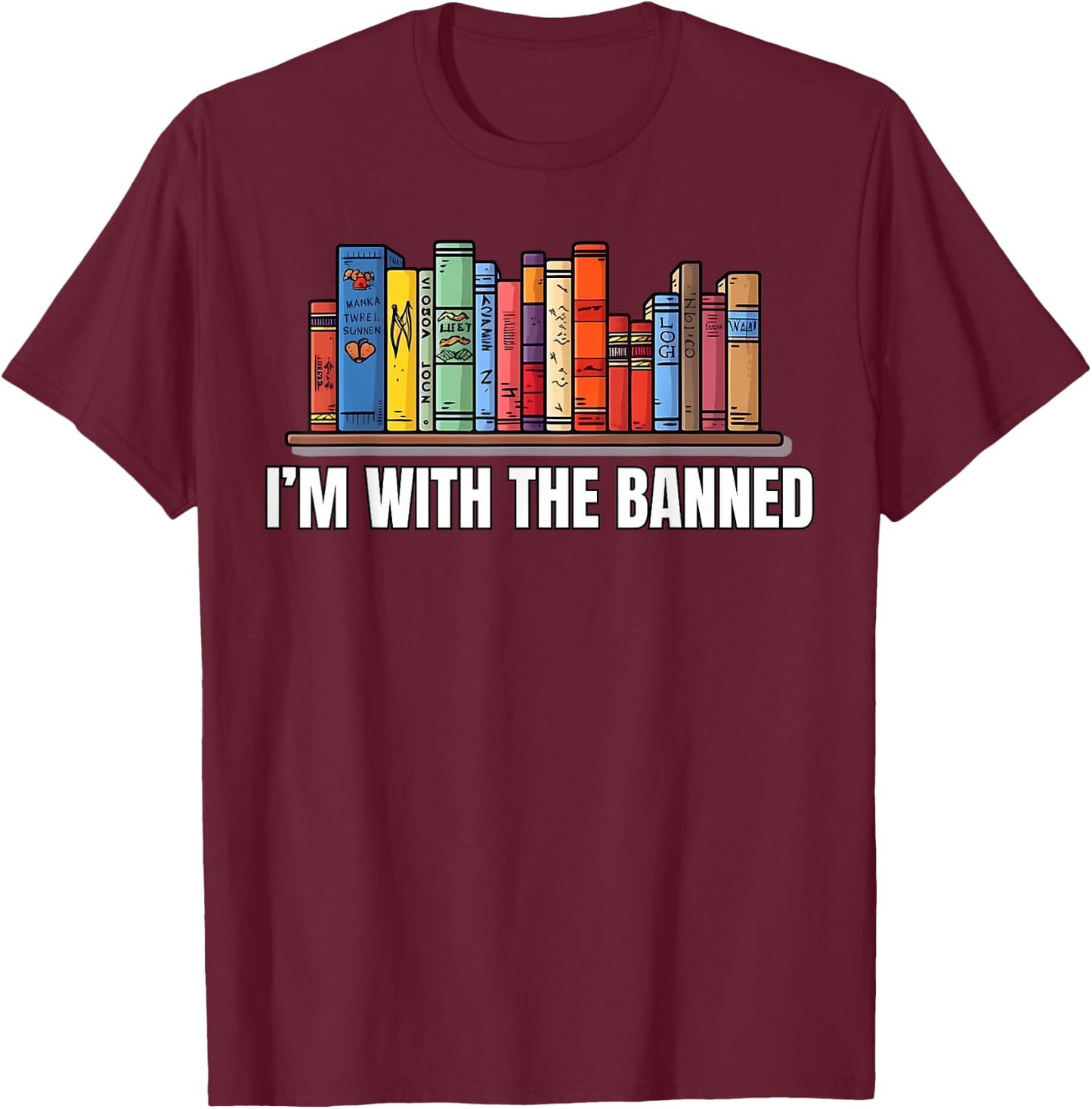 I'm with The Banned Books I Read Books Book Lovers T-Shirt - T-Shirt | Maroon