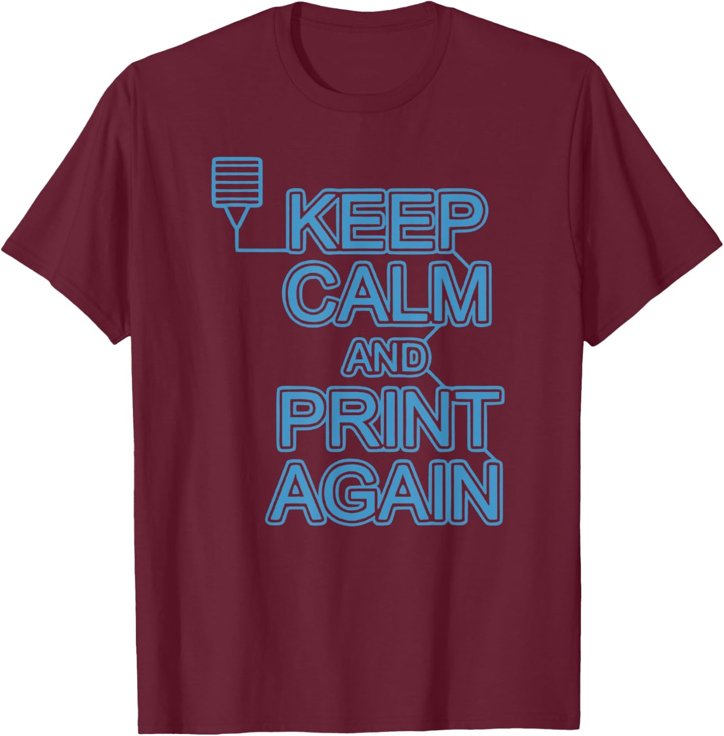 Keep Calm And Print Again 3D Printer Printing Women T-Shirt - T-Shirt | Maroon
