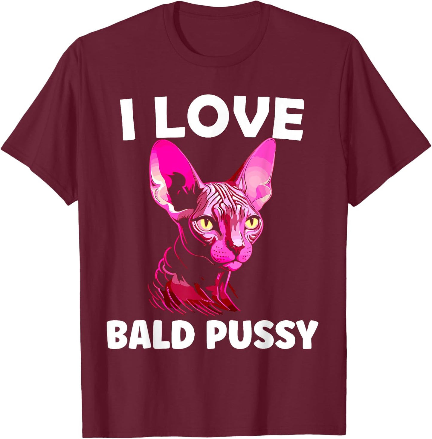 I Love Bald Pussy Sphynx Cat Adult Humor T-Shirt - T-Shirt | Maroon