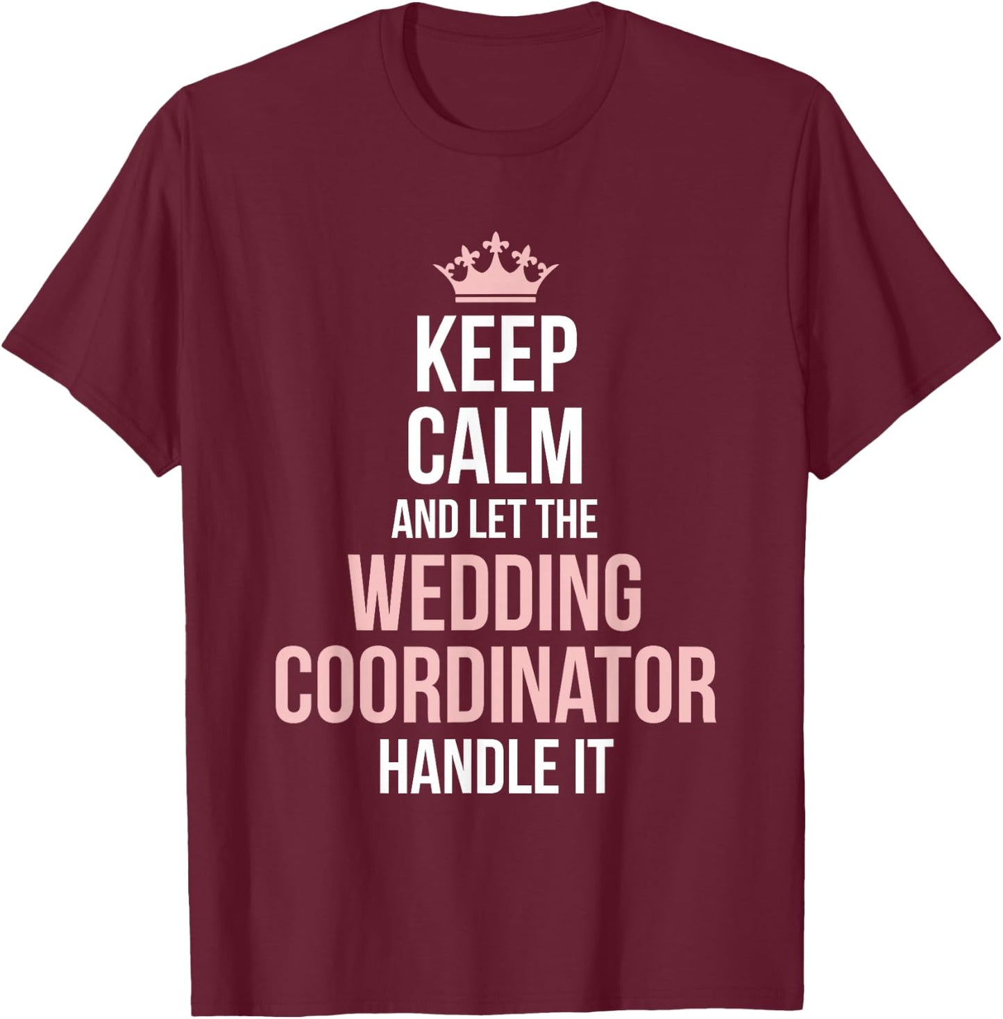 Wedding Planning Coordinator Funny Wedding Day Planning T-Shirt - T-Shirt | Maroon