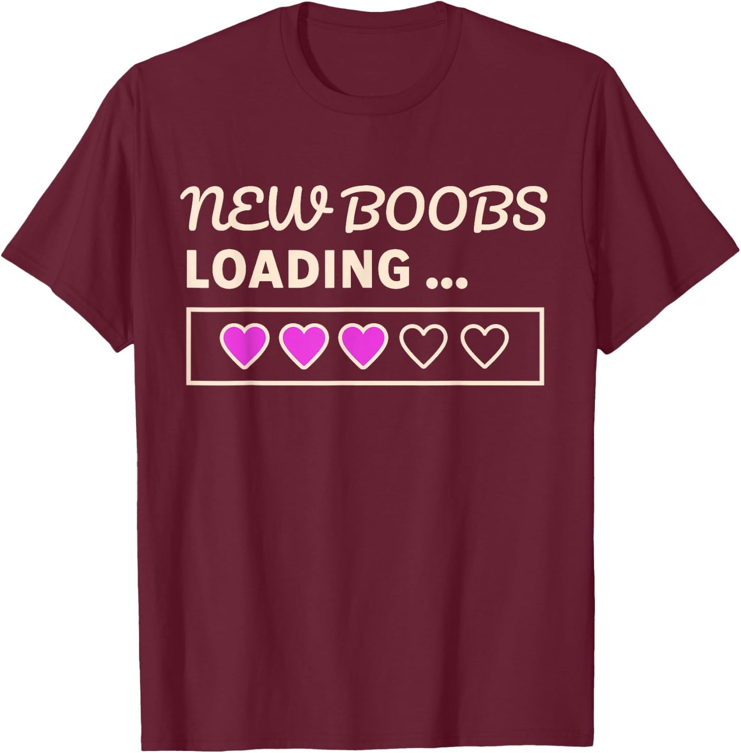 New Boobs Loading. Funny Boob Job and Mastectomy T-Shirt - T-Shirt | Maroon