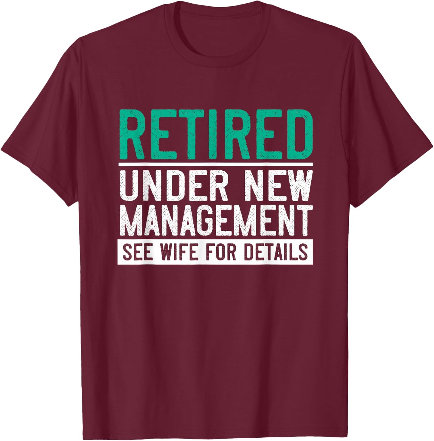 Retired Under New Management See Wife Husband Retirement T-Shirt - T-Shirt | Maroon