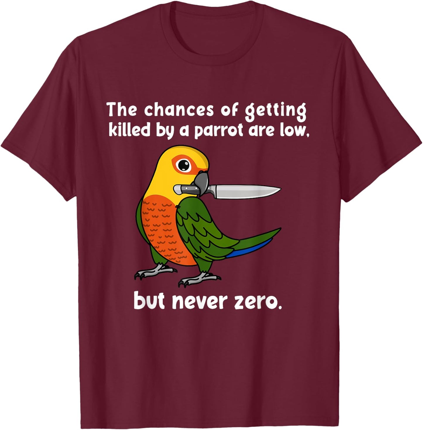 Chances Of Getting Killed Parrot I Jenday Conure T-Shirt - T-Shirt | Maroon