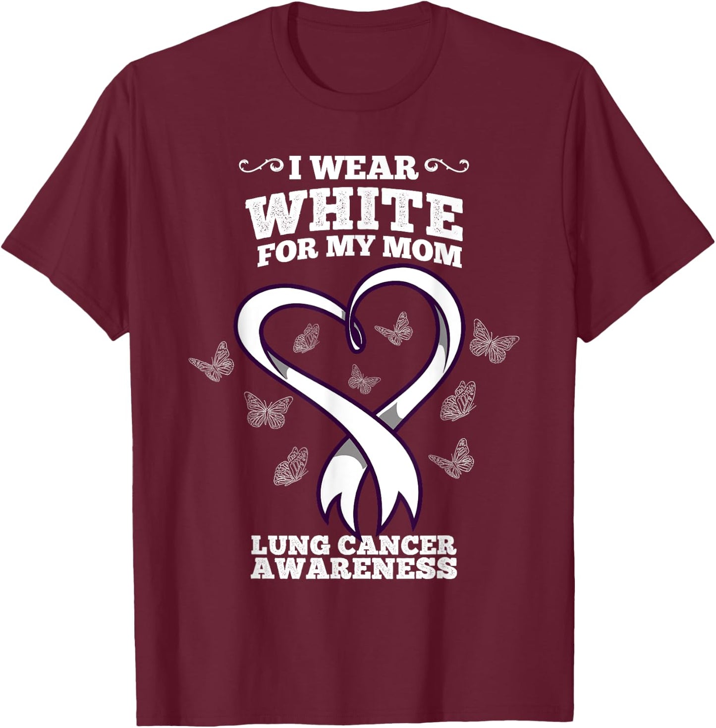 I Wear White For My Mom Lung Cancer Awareness T-Shirt - T-Shirt | Maroon