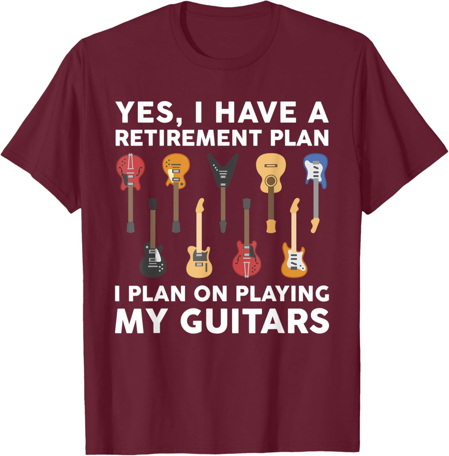 Retirement Plan Guitar Player Funny Guitarist Sayings Outfit T-Shirt - T-Shirt | Maroon