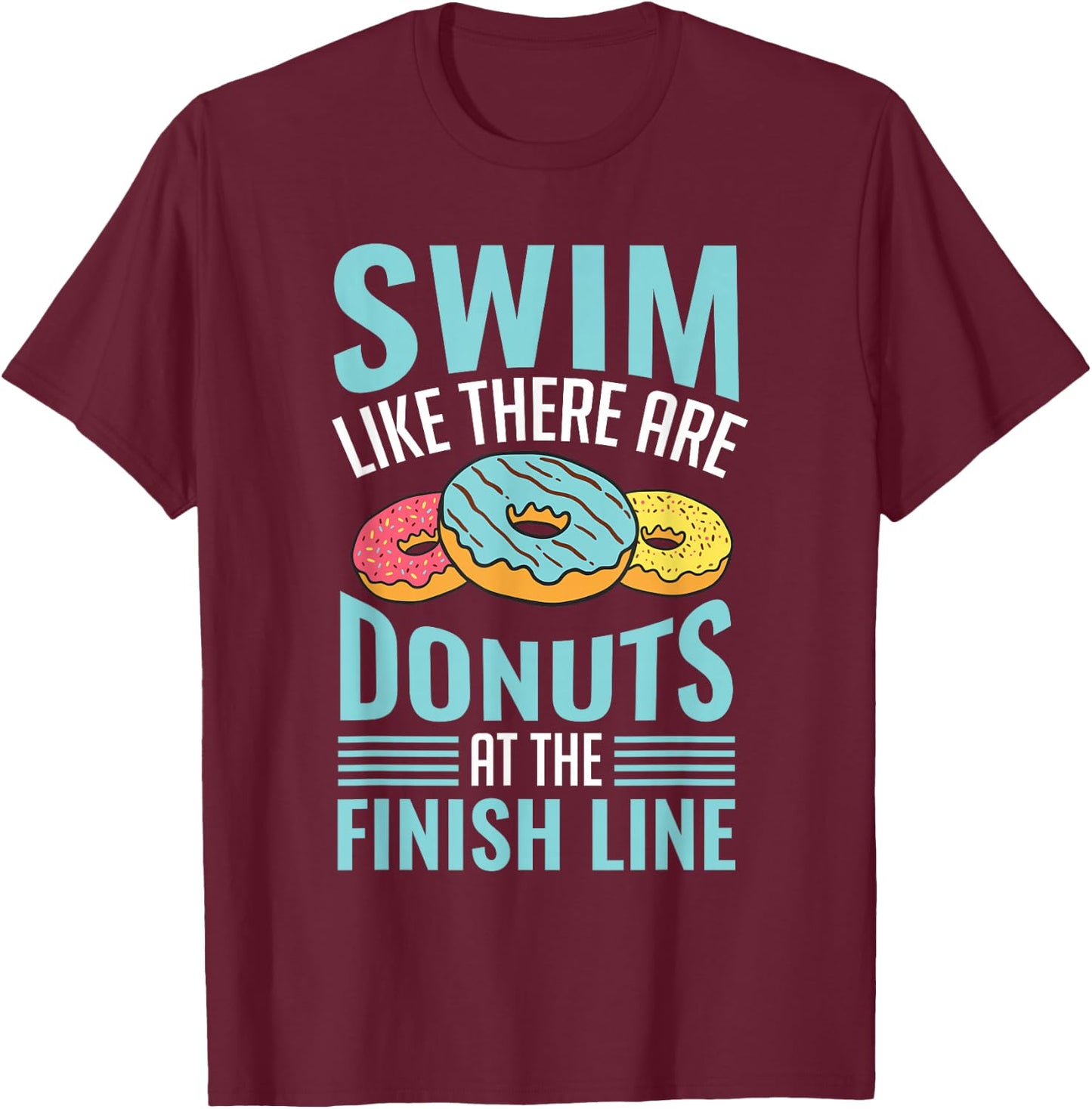 Swim Like There are Donuts, Swimming Funny Swimmer T-Shirt - T-Shirt | Maroon