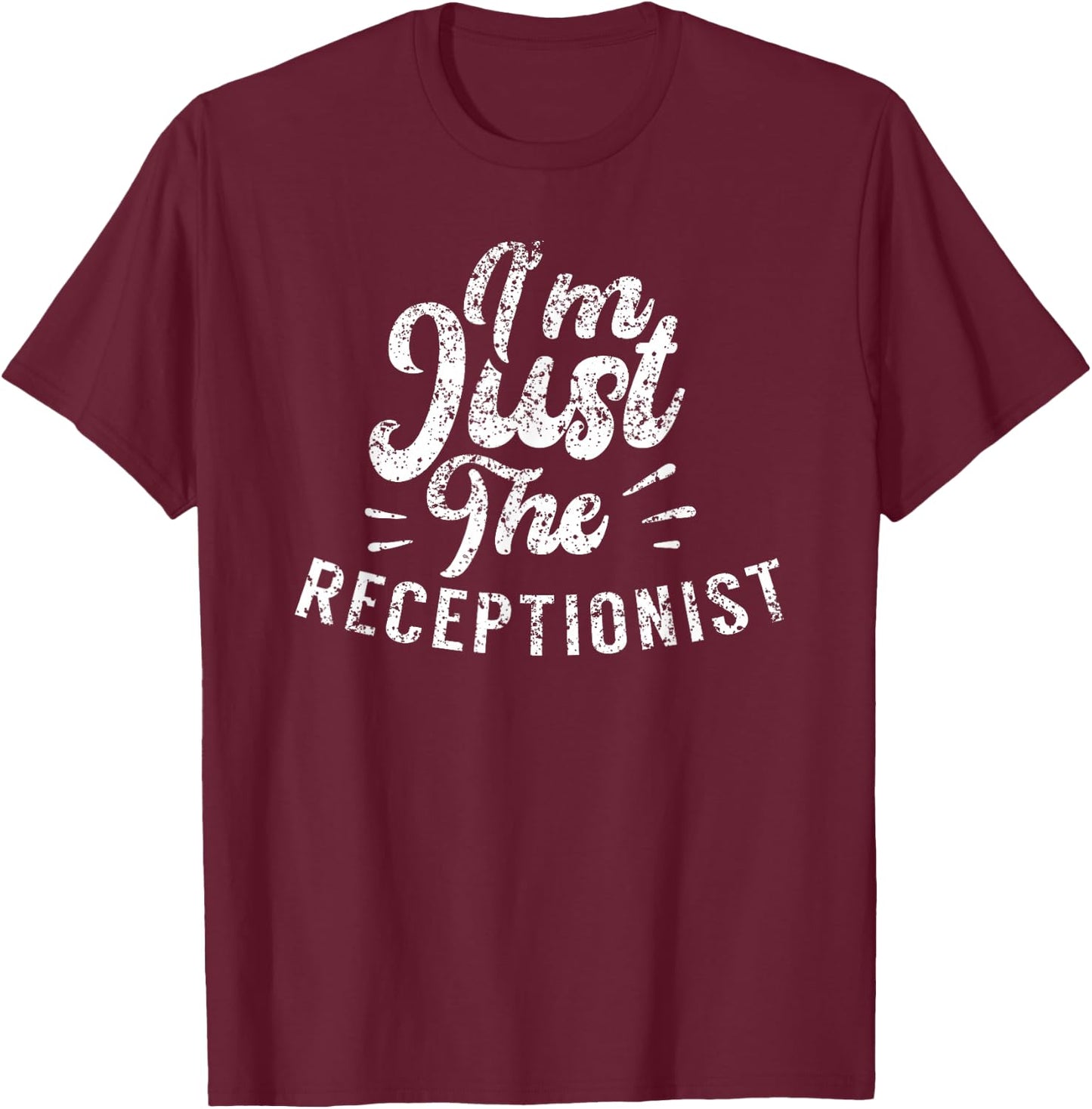 I'm Just The Receptionist Secretary Receptionists Reception T-Shirt - T-Shirt | Maroon