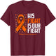 Kidney Cancer His Fight is our fight Kidney Cancer Awareness T-Shirt - T-Shirt | Maroon