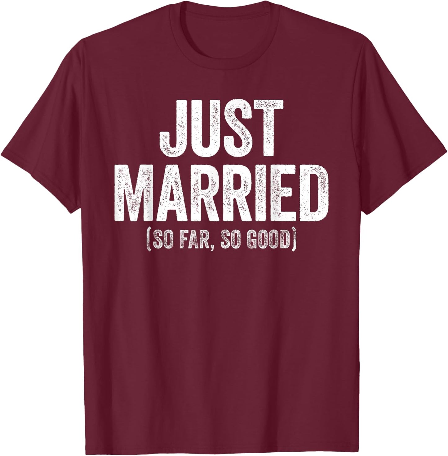 Just Married So Far So Good Shirt Newlywed Bride and Groom T-Shirt - T-Shirt | Maroon