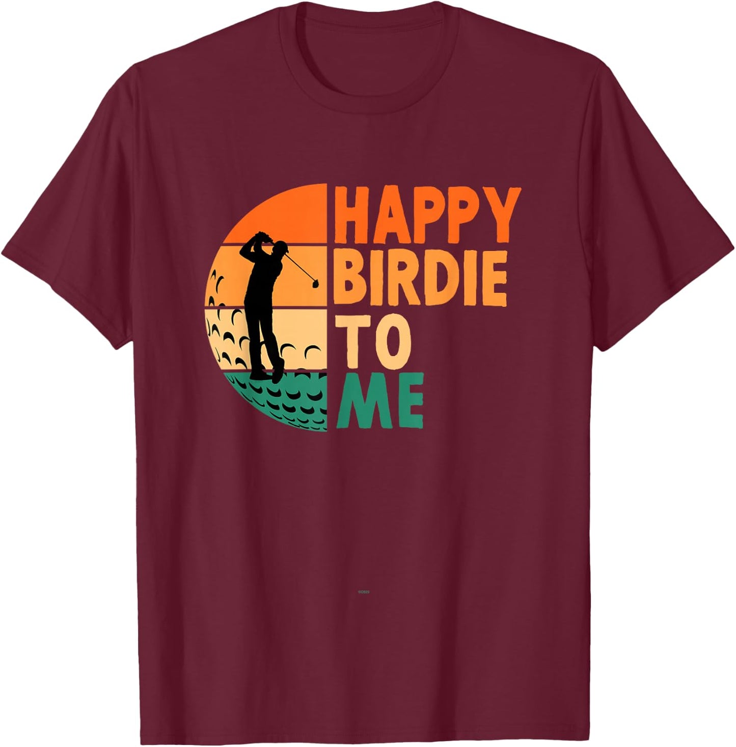 Happy Birdie To Me Golf Golfing Golfer Funny Player Birthday T-Shirt - T-Shirt | Maroon