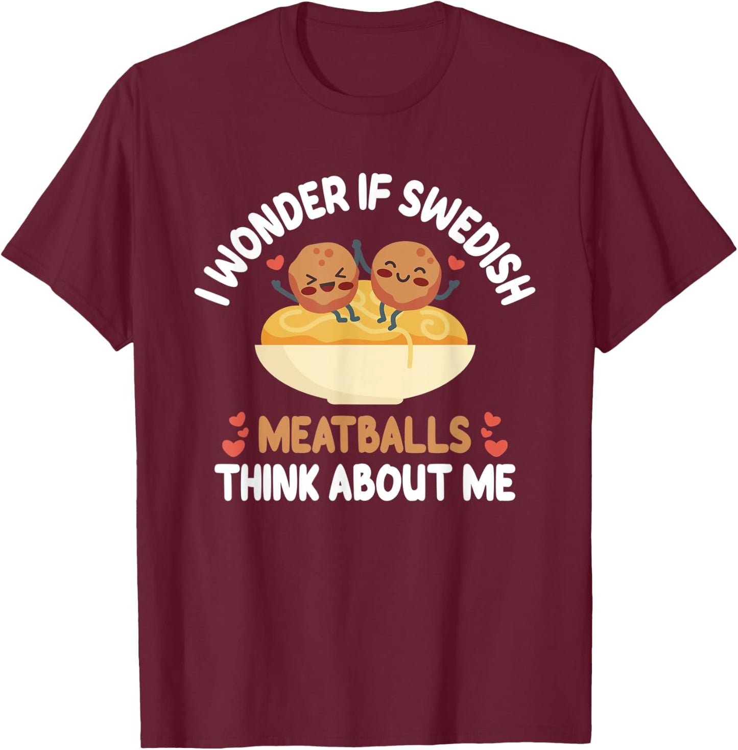 Swedish Meatballs - Funny Meatball Taster Meatball Fanatic T-Shirt - T-Shirt | Maroon