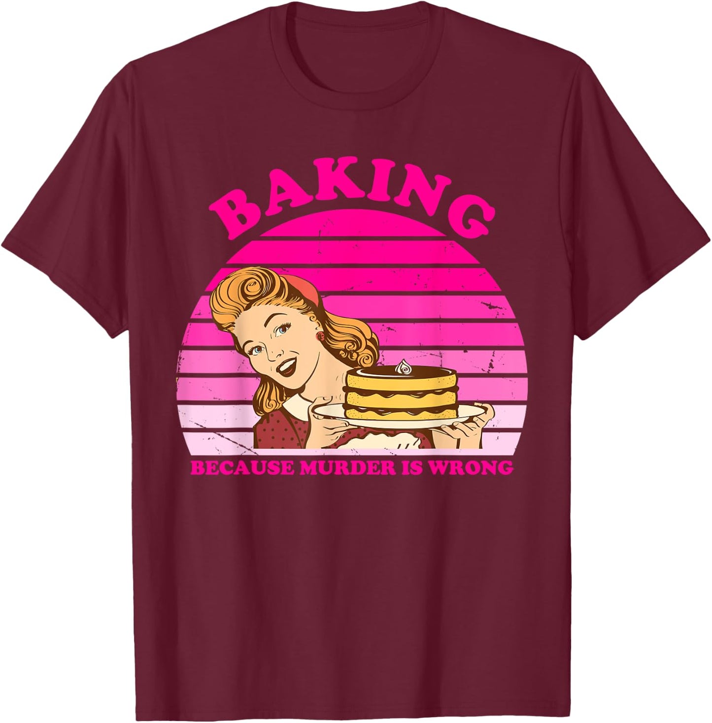 Baking Because Murder Is Wrong Apparel T-Shirt - T-Shirt | Maroon