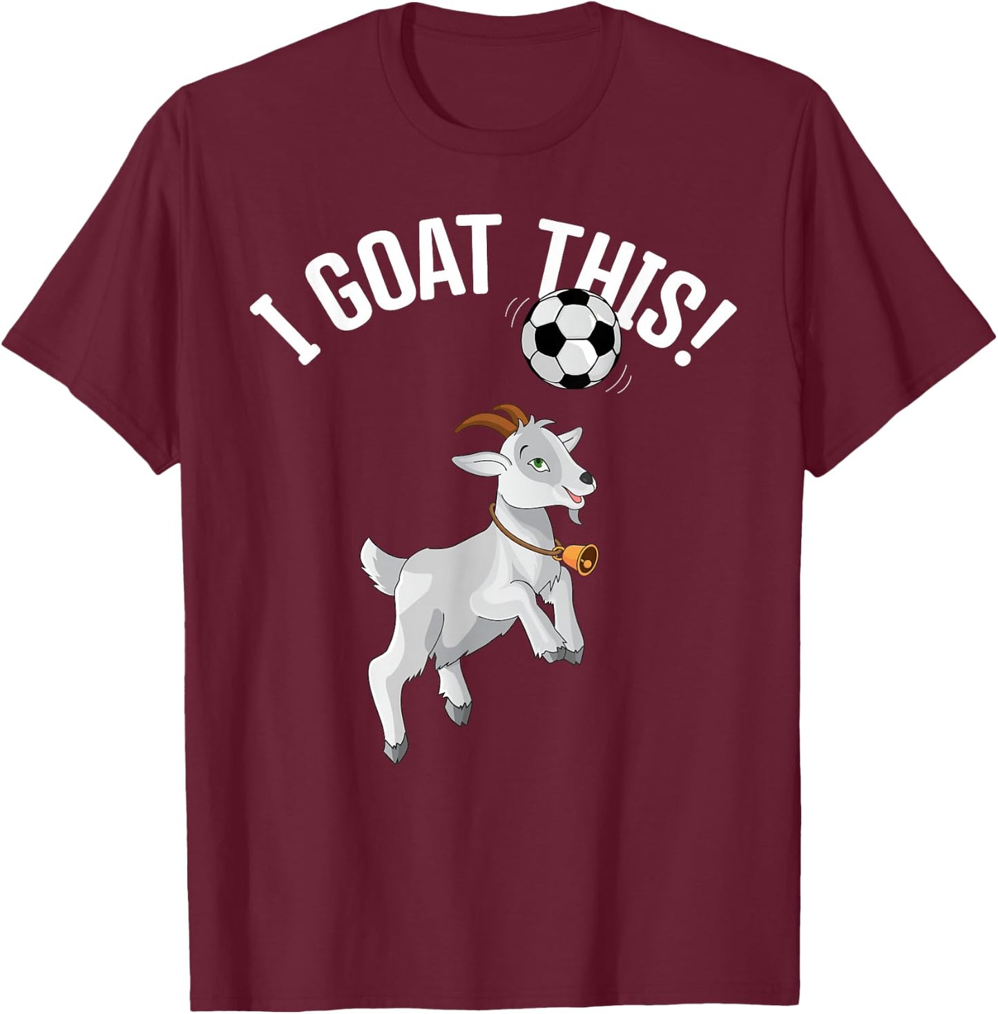Funny Soccer I Goat this Ball for Goat Lover & Soccer Player T-Shirt - T-Shirt | Maroon