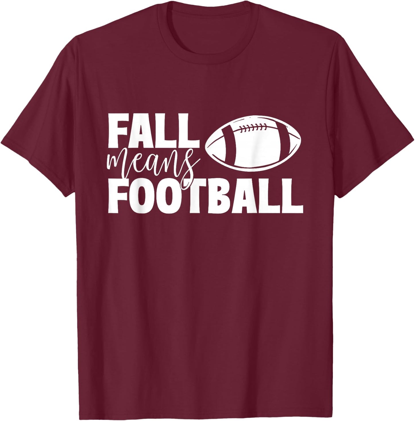 Fall Means Football - Sports Ball Game Lover Coaches T-Shirt - T-Shirt | Maroon