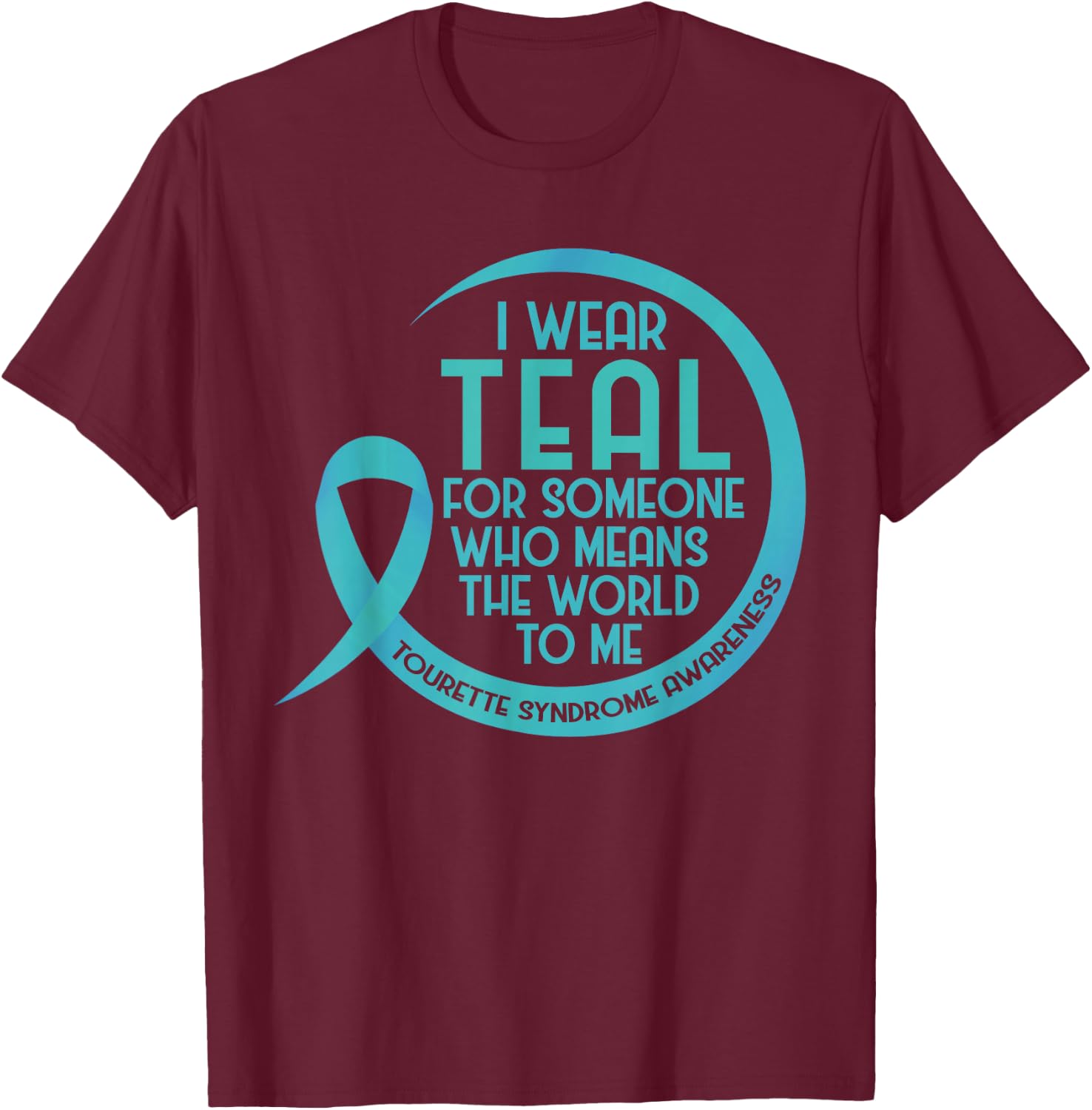 Tourette Syndrome Awareness Teal Ribbon I Wear Teal For T-Shirt - T-Shirt | Maroon
