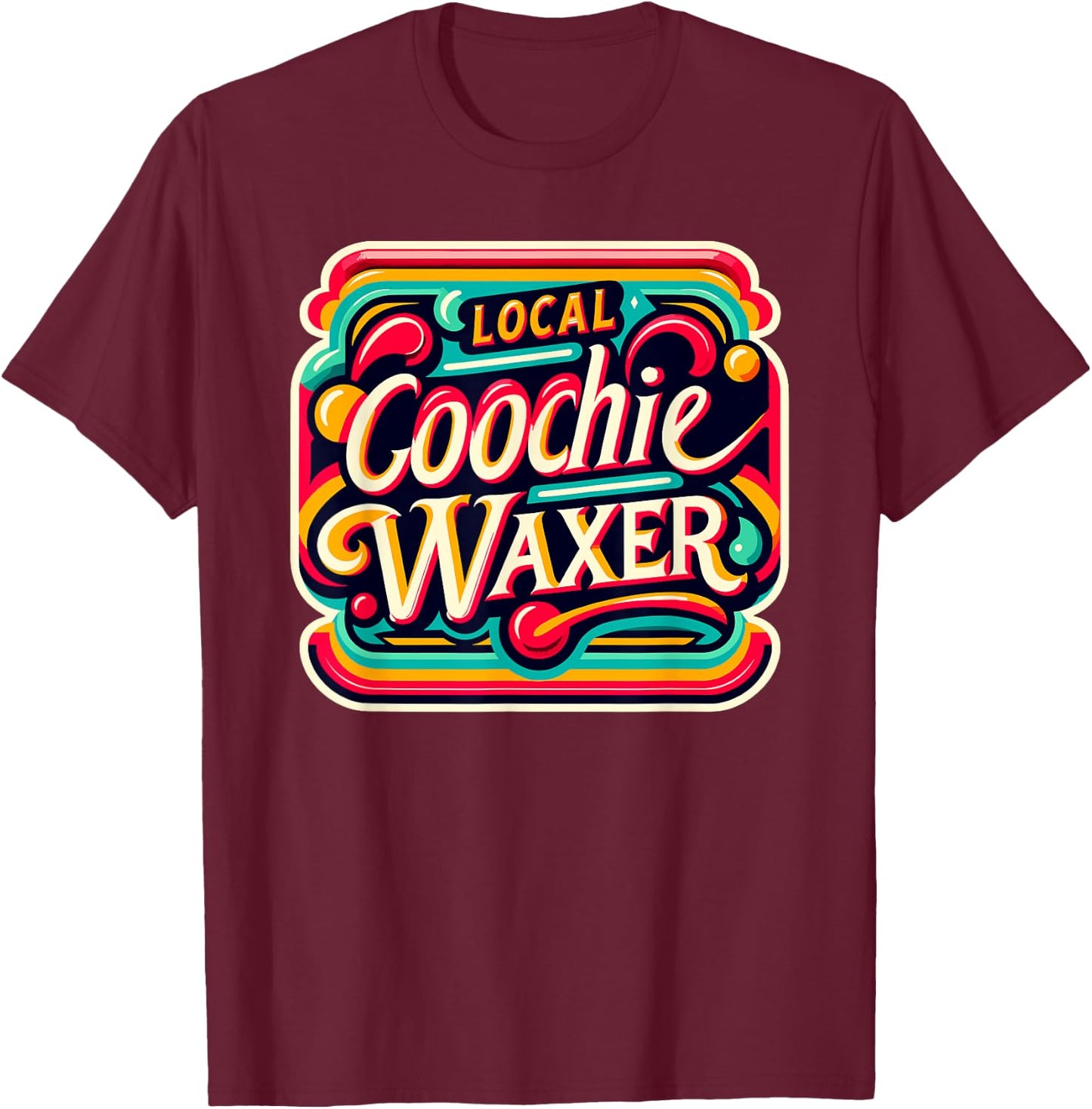 Local Coochie Waxer Esthetician Waxing Funny Retro Vintage T-Shirt - T-Shirt | Maroon