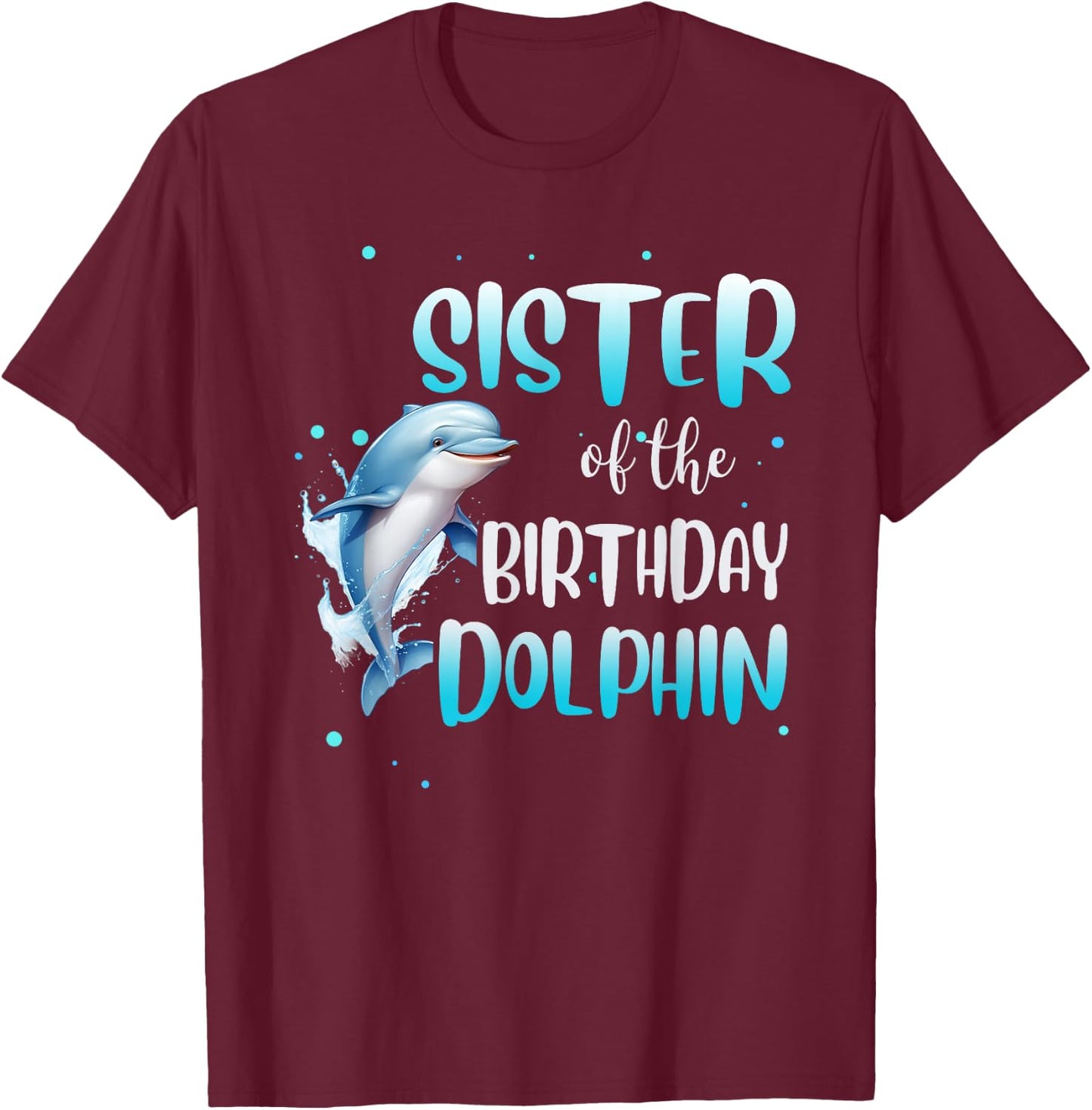 Sister Of The Birthday Dolphin Family Matching Party Squad T-Shirt - T-Shirt | Maroon