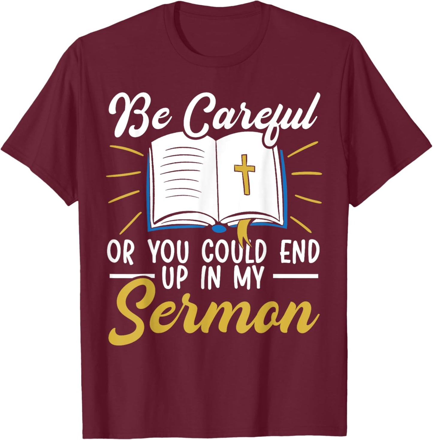 Be Careful Or You Could End Up In My Sermon Pastor T-Shirt - T-Shirt | Maroon
