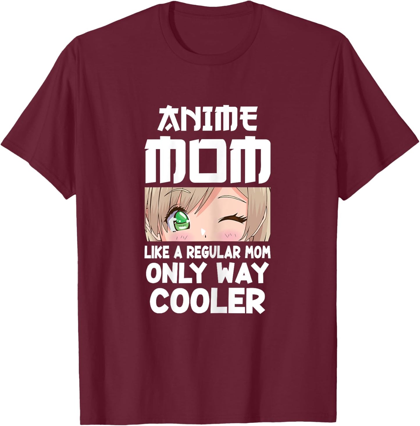 Anime Mom Like A Regular Mom Only Way Cooler Kawaii T-Shirt - T-Shirt | Maroon