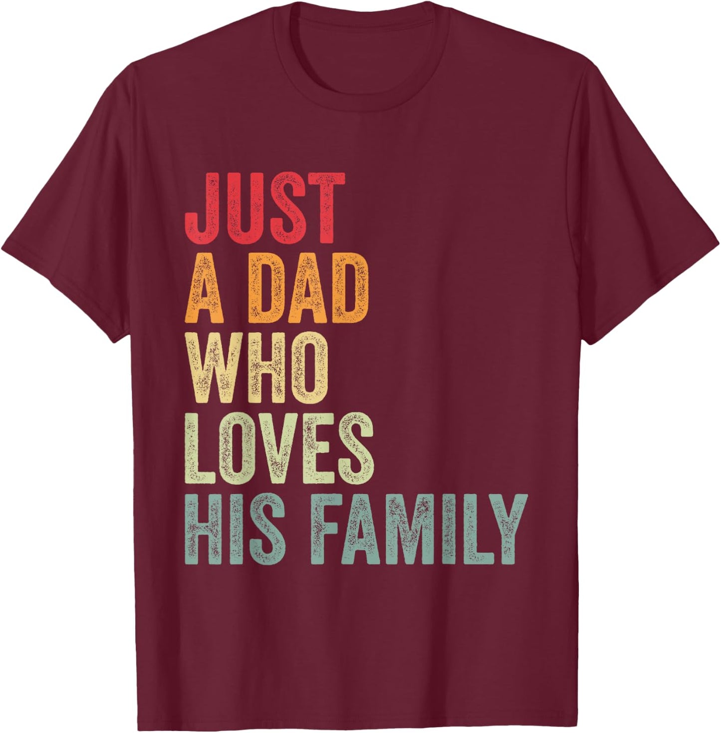 Just a Dad Who Loves His Family, Father Family Love Dad T-Shirt - T-Shirt | Maroon