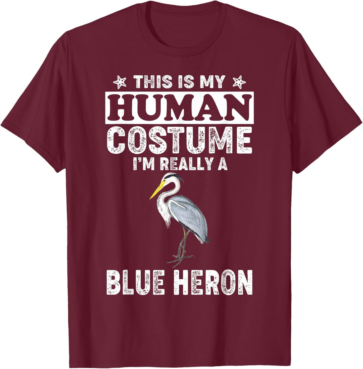 This Is My Human Costume I'm Really A Blue Heron Bird T-Shirt - T-Shirt | Maroon