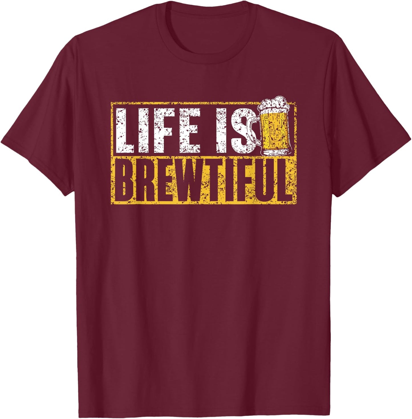Life Is Brewtiful Humor Drink Pun Beers Beer T-Shirt - T-Shirt | Maroon