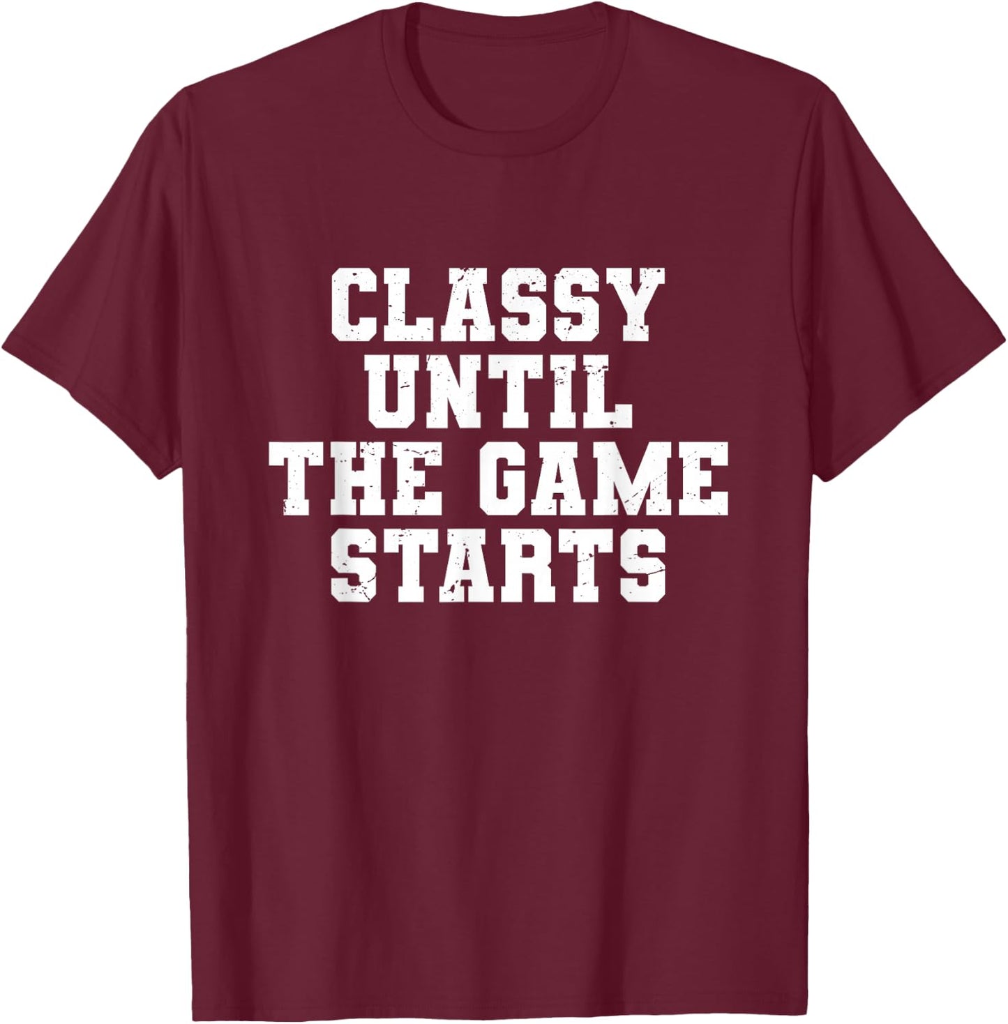 Classy Until The Game Starts Funny Football Lady Women Girls T-Shirt - T-Shirt | Maroon