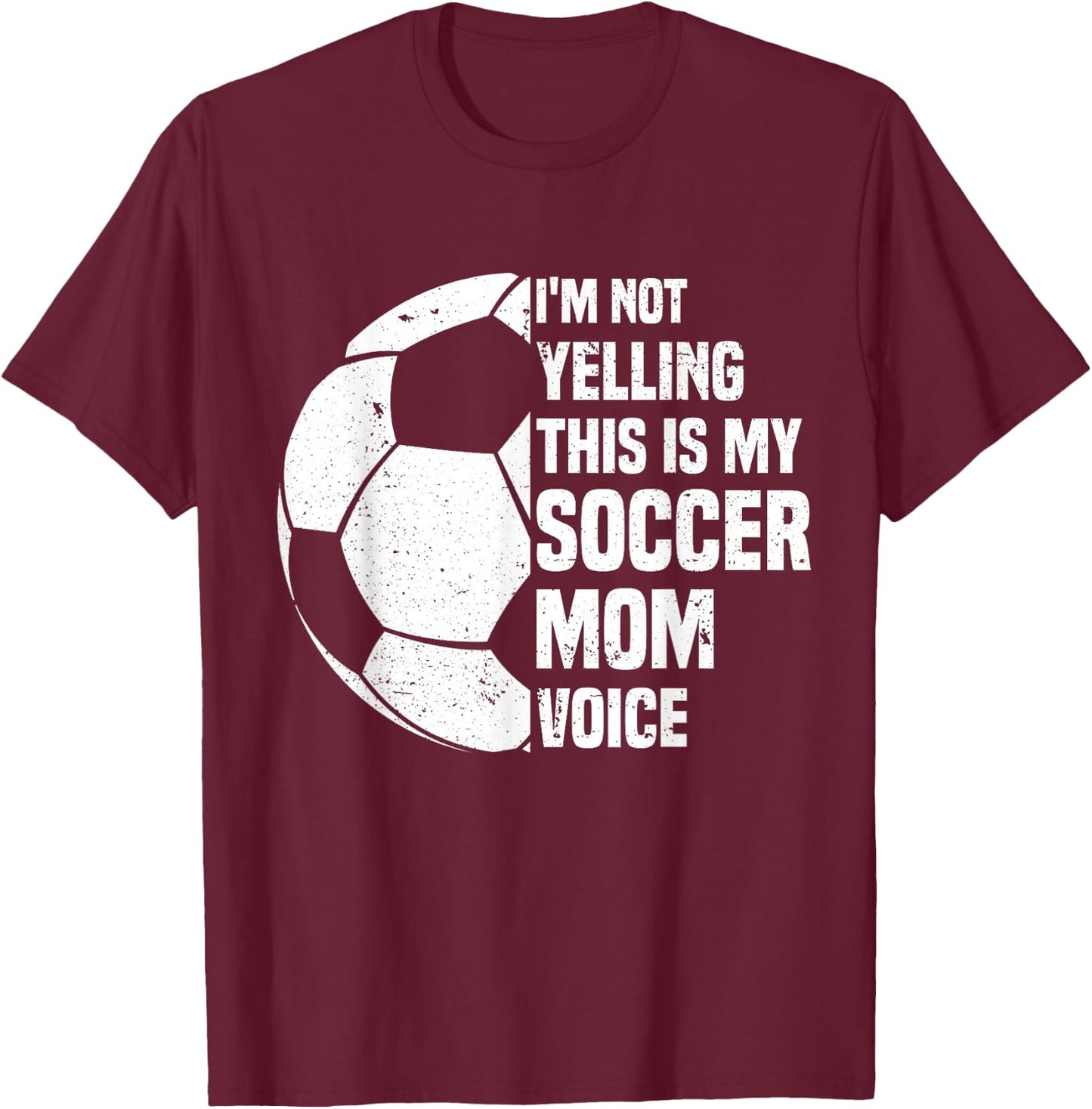 I'm Not Yelling This is My Soccer Mom Voice Funny Soccer Mom T-Shirt - T-Shirt | Maroon