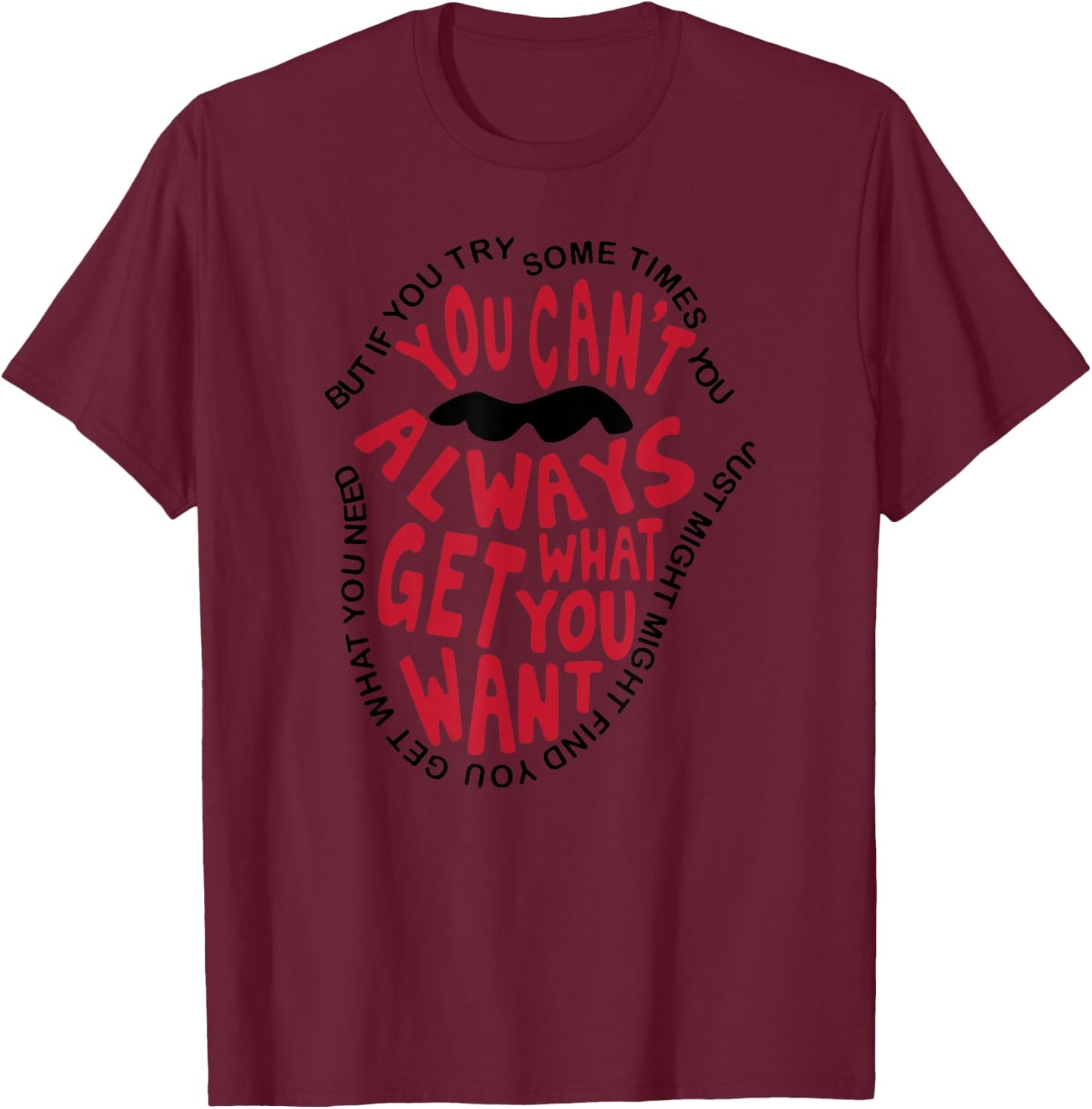 But If You Try Sometimes You Can’t Always Get What You Want T-Shirt - T-Shirt | Maroon