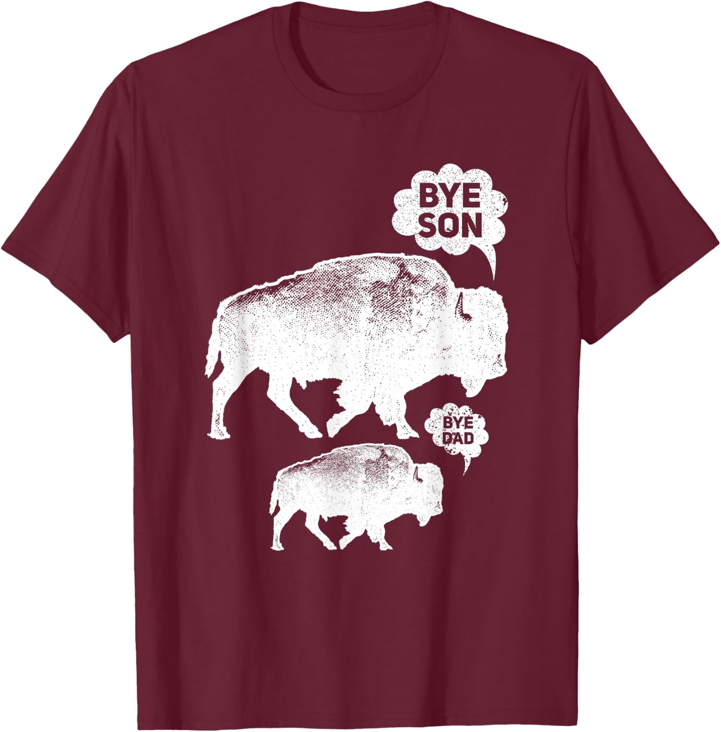 Funny Bye Son Dad Wild Animals Buffalo American Bison T-Shirt - T-Shirt | Maroon