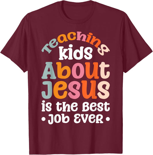 Teaching Kids About Jesus Is The Best Job Ever T-Shirt - T-Shirt | Maroon