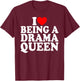 Herz ist eine Drama Queen Ich liebe es, eine Drama Queen T-Shirt - T-Shirt | Maroon