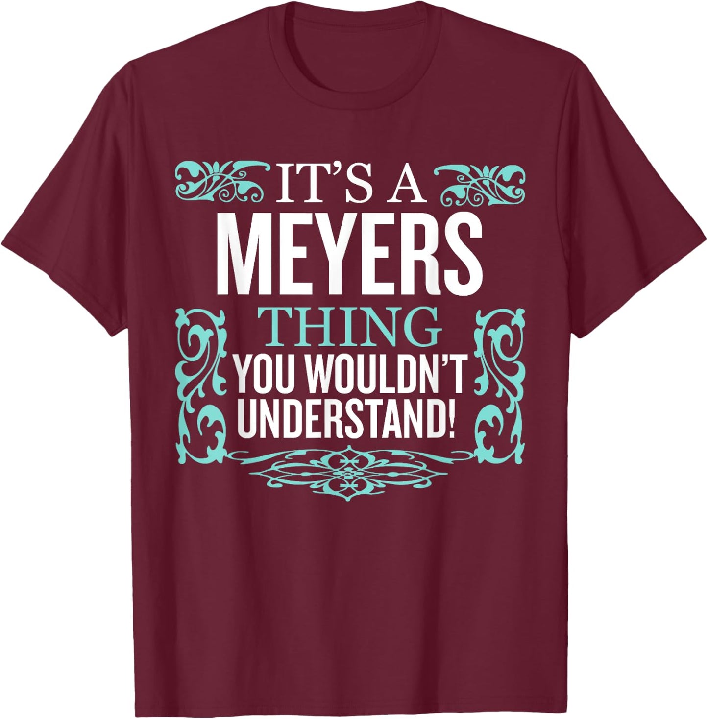 It's Meyers Thing You Wouldn't Understand Funny Men Women T-Shirt - T-Shirt | Maroon