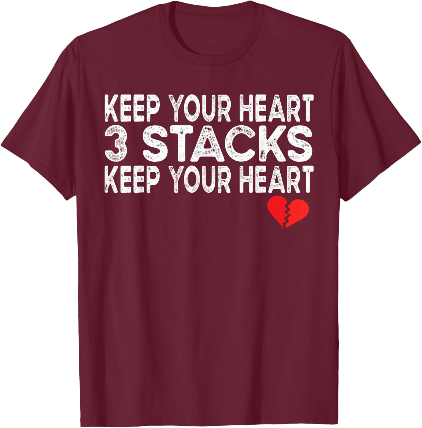 Funny Heartbreak Keep Your Heart 3 Stacks Keep you Broken T-Shirt - T-Shirt | Maroon