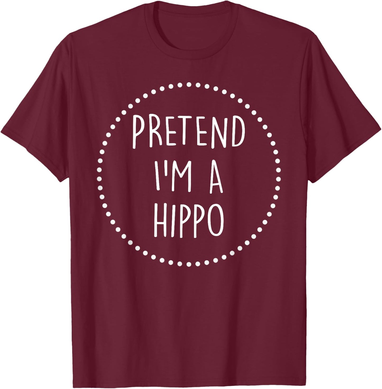 Pretend Im a Hippo Halloween Costume T-Shirt - T-Shirt | Maroon