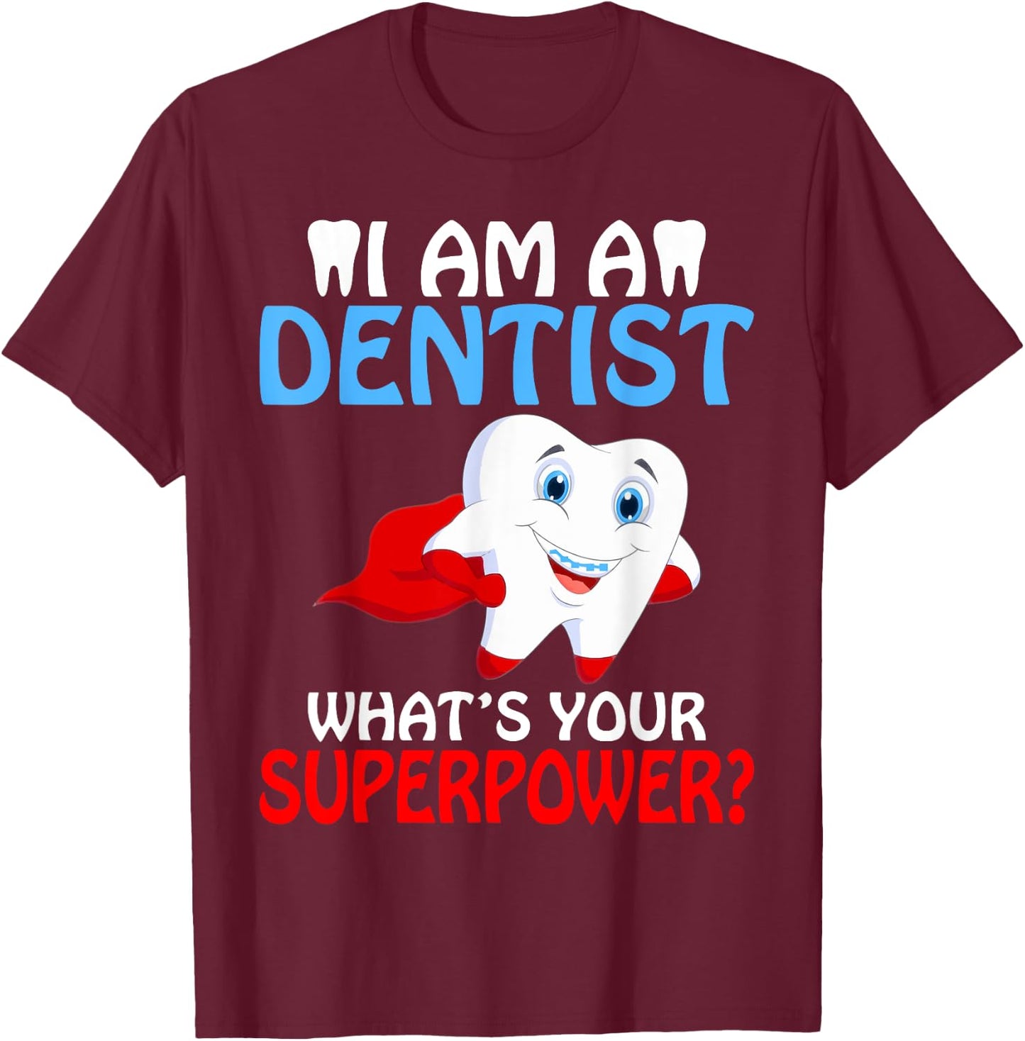 I am a Dentist whats your Superpower Dentist T-Shirt - T-Shirt | Maroon