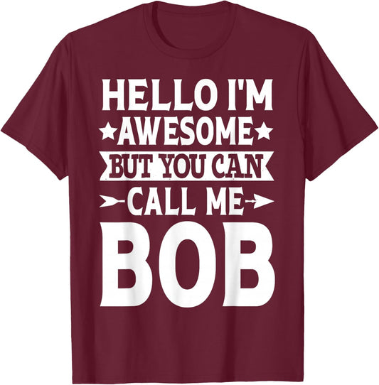 Bob - Funny Men First Name Hello I'm Awesome Call Me Bob T-Shirt - T-Shirt | Maroon
