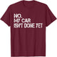 No My Car Isn't Done Yet Funny Sarcastic Car Mechanic Garage T-Shirt - T-Shirt | Maroon