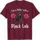 LIFE IS BETTER WITH A BLACK LAB Dog Mom Puppy Pet Owner Women Girls Kids T-Shirt - T-Shirt | Maroon