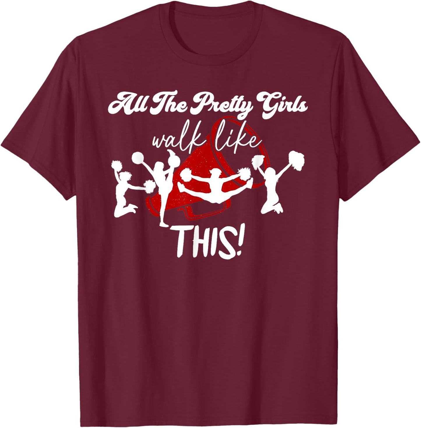All The Pretty Girls Walk Like This Dance Cheer Cheerleading T-Shirt - T-Shirt | Maroon