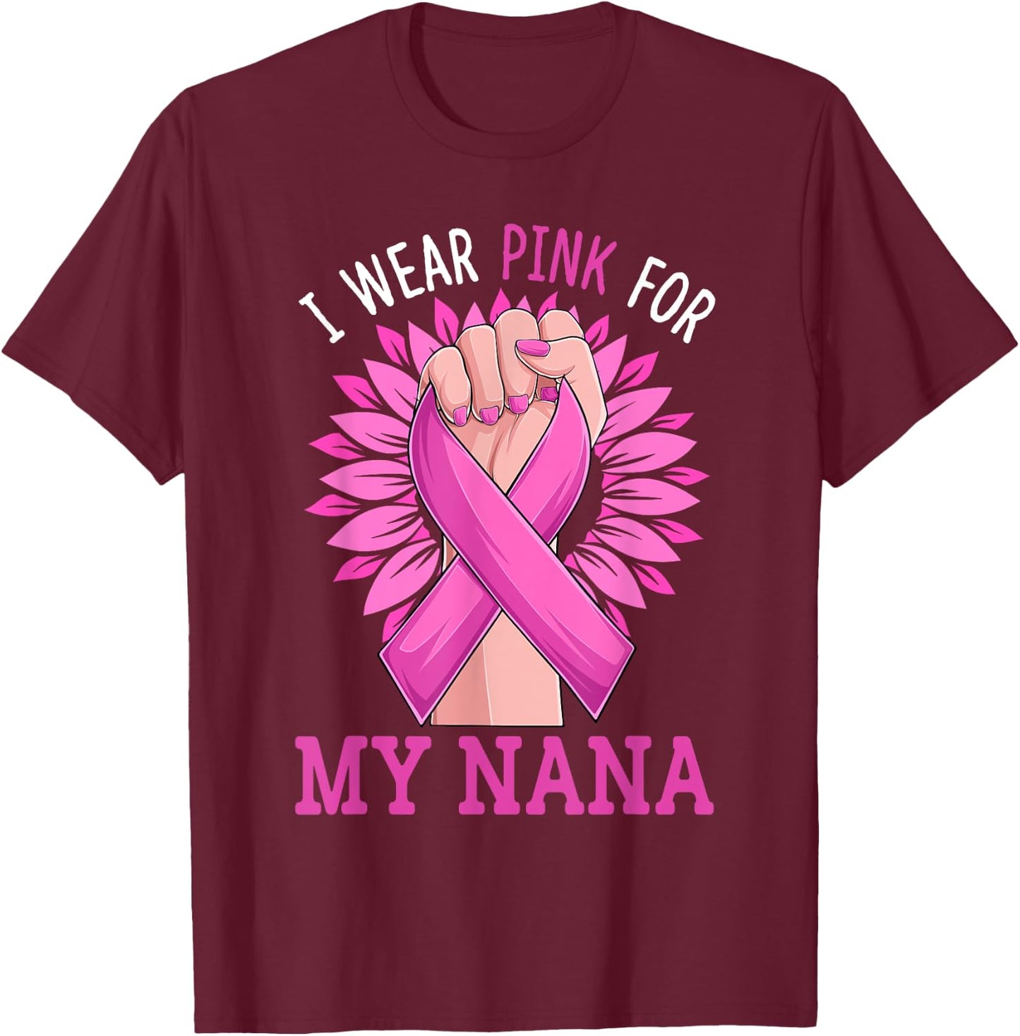 I Wear Pink For My My Nana Breast Cancer Awareness T-Shirt - T-Shirt | Maroon