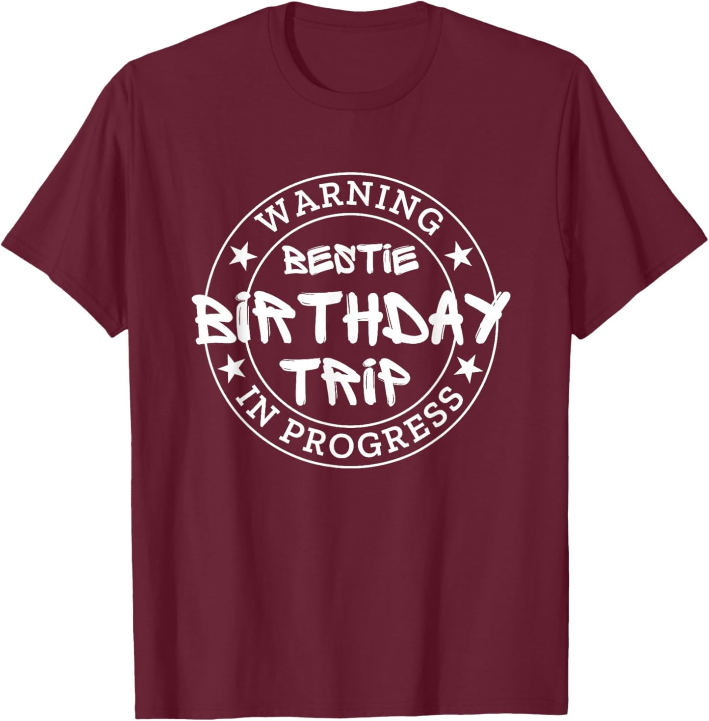 Funny Warning Bestie Birthday Trip In Progress Matching BD T-Shirt - T-Shirt | Maroon