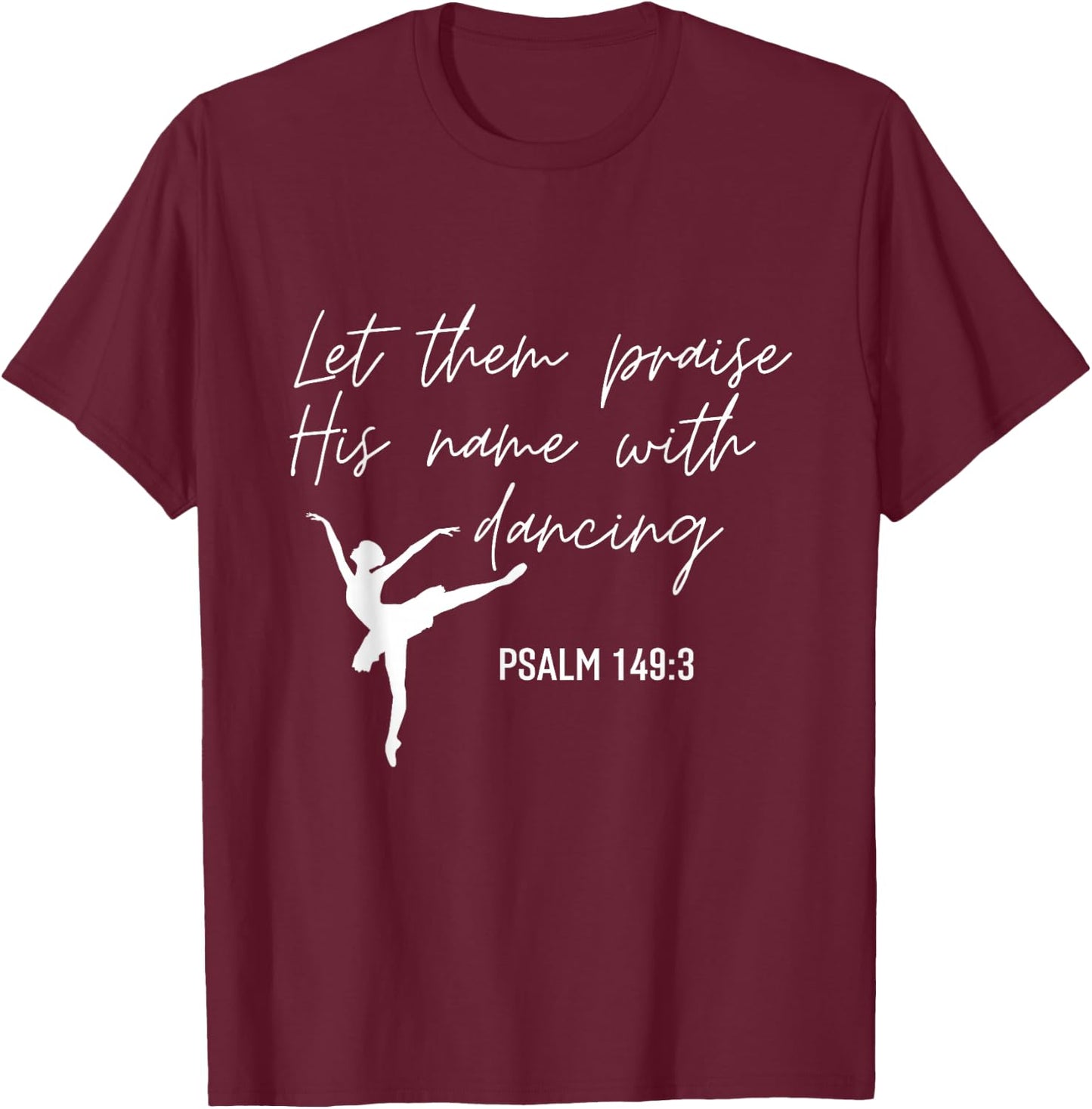 Let Them Praise His Name with Dancing Christian Ballet Dance T-Shirt - T-Shirt | Maroon