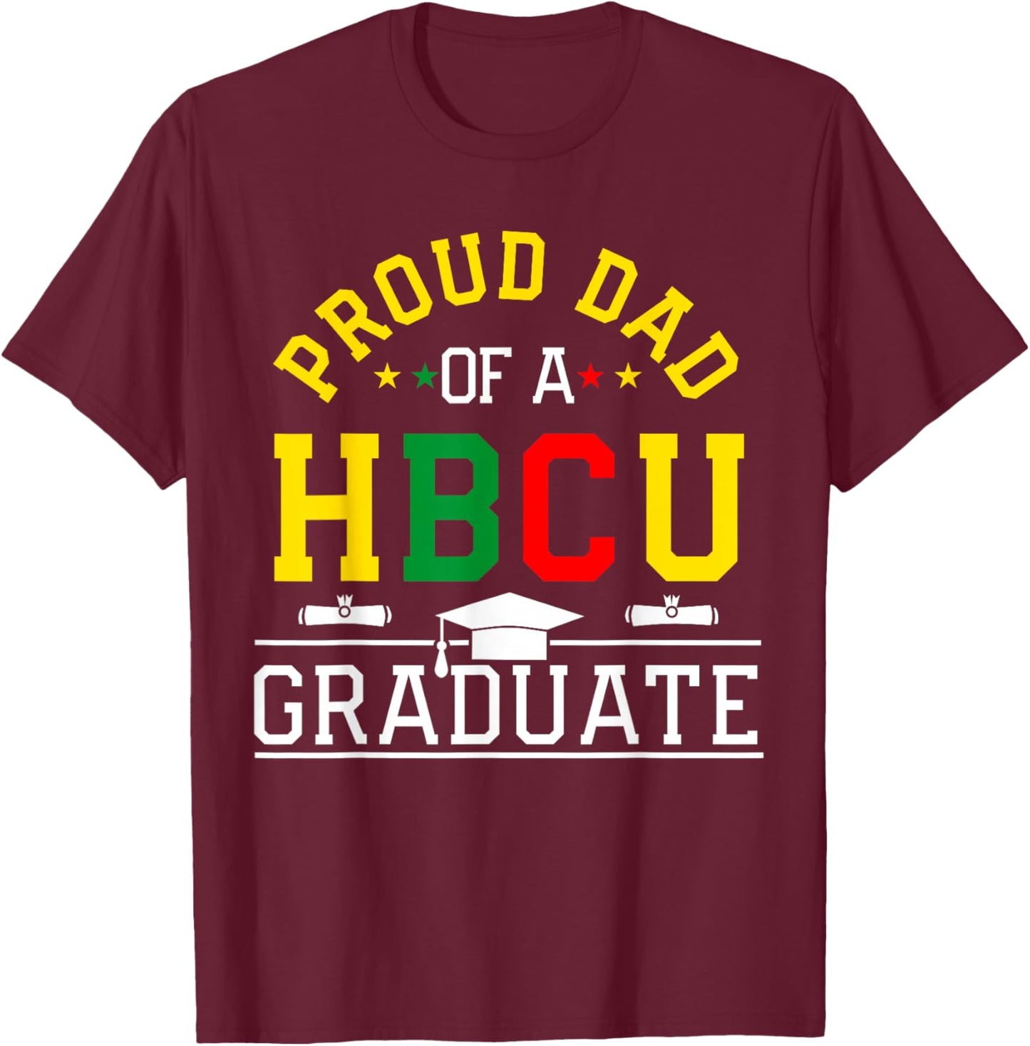 Proud HBCU Dad of a HBCU Graduate Family T-Shirt - T-Shirt | Maroon