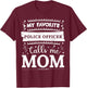 My favorite Police Officer calls me mom Police Officer mom T-Shirt - T-Shirt | Maroon