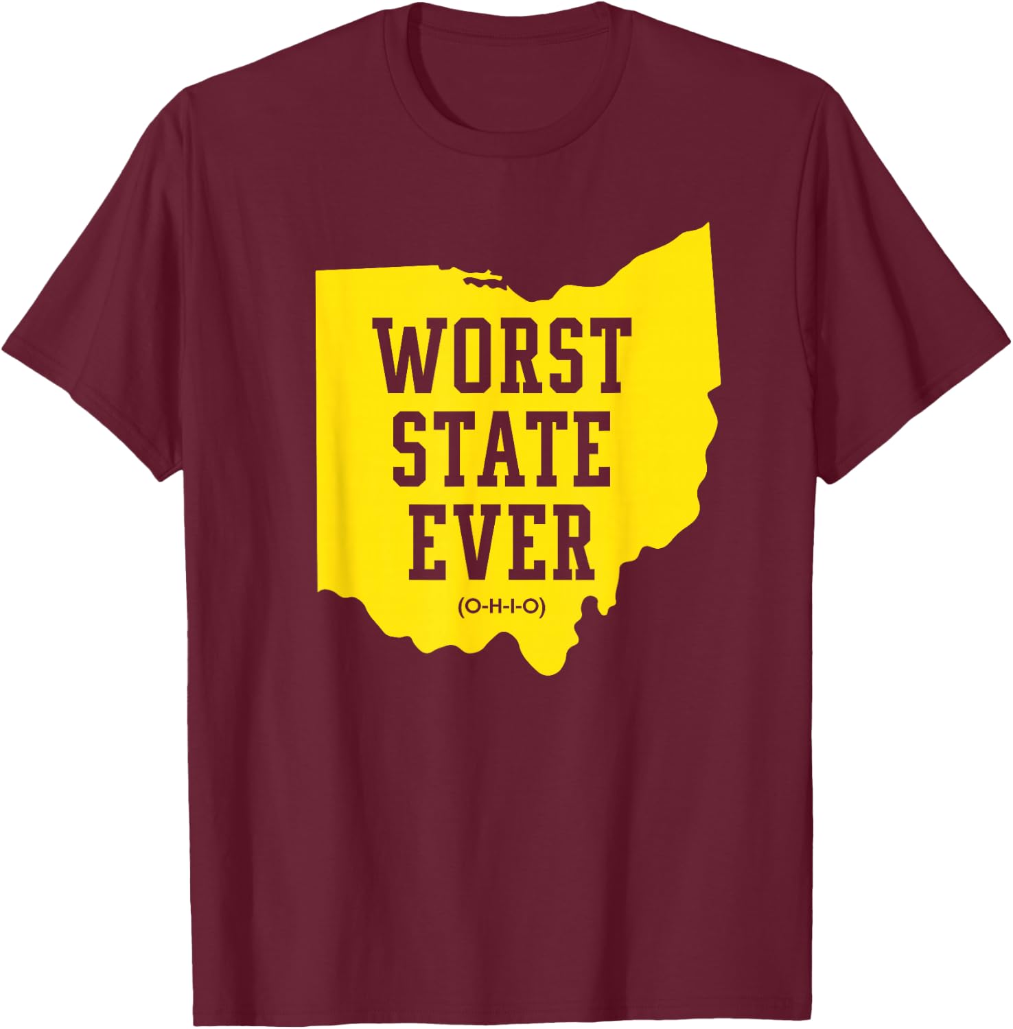 Worst State Ever - Ohio T-Shirt - T-Shirt | Maroon